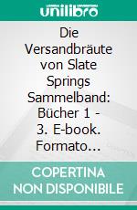 Die Versandbräute von Slate Springs Sammelband: Bücher 1 - 3. E-book. Formato Mobipocket ebook