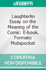 LaughterAn Essay on the Meaning of the Comic. E-book. Formato Mobipocket ebook