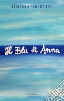 Il Blu di Anna. E-book. Formato EPUB ebook di Simona Ubertini