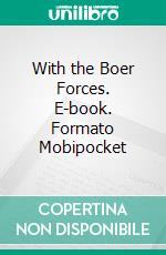 With the Boer Forces. E-book. Formato Mobipocket ebook di Howard C. Hillegas