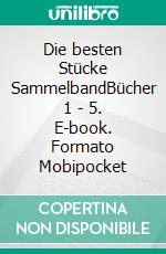 Die besten Stücke SammelbandBücher 1 - 5. E-book. Formato Mobipocket ebook