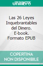 Las 26 Leyes Inquebrantables del Dinero. E-book. Formato EPUB ebook