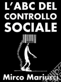 L’abc del controllo sociale. E-book. Formato PDF ebook di Mirco Mariucci