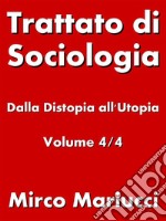 Trattato di Sociologia: dalla Distopia all’Utopia. Volume 4/4. E-book. Formato PDF ebook