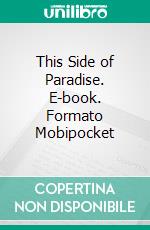 This Side of Paradise. E-book. Formato Mobipocket ebook di F. Scott Fitzgerald
