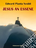 Jesus An Essene. E-book. Formato EPUB ebook