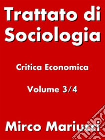 Trattato di Sociologia: Critica Economica. Volume 3/4. E-book. Formato PDF ebook di Mirco Mariucci