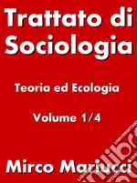 Trattato di Sociologia: Teoria ed Ecologia. Volume 1/4 . E-book. Formato PDF ebook