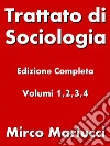 Trattato di Sociologia. Edizione completa. Volumi 1,2,3,4. E-book. Formato PDF ebook di Mirco Mariucci