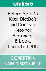 Before You Do Keto DietDo’s and Don’ts of Keto for Beginners. E-book. Formato EPUB ebook di Ruth McCusker