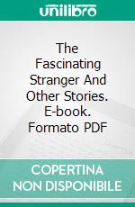 The Fascinating Stranger And Other Stories. E-book. Formato PDF ebook