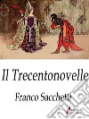 Il Trecentonovelle . E-book. Formato Mobipocket ebook di Franco Sacchetti 