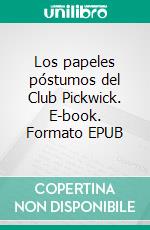 Los papeles póstumos del Club Pickwick. E-book. Formato EPUB ebook di Charles Dickens