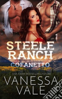 Steele Ranch: cofanetto della serie completaLibri 1 - 5. E-book. Formato Mobipocket ebook di Vanessa Vale