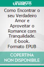 Como Encontrar o seu Verdadeiro Amor e Aproveitar o Romance com Tranquilidade. E-book. Formato EPUB ebook di Hope Etim