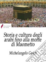 Storia e cultura degli arabi fino alla morte di Maometto. E-book. Formato Mobipocket ebook