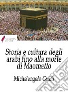 Storia e cultura degli arabi fino alla morte di Maometto. E-book. Formato Mobipocket ebook di Michelangelo Guidi 