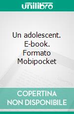 Un adolescent. E-book. Formato Mobipocket ebook di Fédor Mikhaïlovitch Dostoïevski