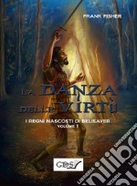 I regni nascosti di Belisaver. La danza delle virtù. Volume 1. E-book. Formato EPUB ebook