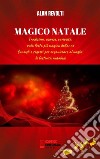 MAGICO NATALE - Tradizioni, usanze, curiosità sulla festa più magica dell’annoConsigli e segreti per organizzare al meglio le festività natalizie. E-book. Formato PDF ebook