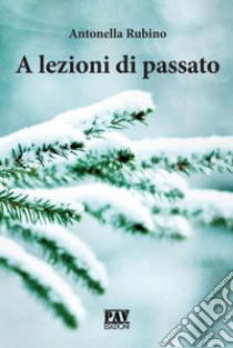 A lezioni di passato. E-book. Formato Mobipocket ebook di Antonella Rubino