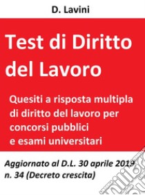 Test di diritto del lavoroQuesiti a risposta multipla per concorsi pubblici e esami universitari. E-book. Formato Mobipocket ebook di D. Lavini