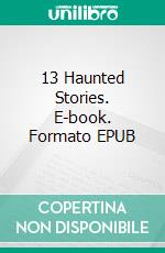 13 Haunted Stories. E-book. Formato EPUB ebook