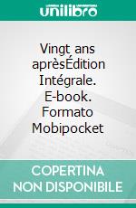 Vingt ans aprèsÉdition Intégrale. E-book. Formato Mobipocket