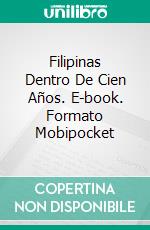 Filipinas Dentro De Cien Años. E-book. Formato Mobipocket