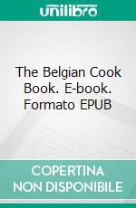 The Belgian Cook Book. E-book. Formato EPUB