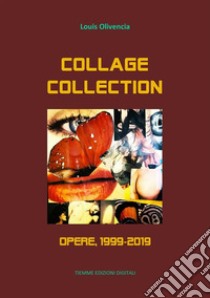 Collage Collection. Opere, 1999-2019. E-book. Formato Mobipocket ebook di Louis Olivencia