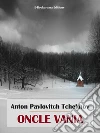 Oncle Vania. E-book. Formato EPUB ebook di Anton Pavlovitch Tchekhov