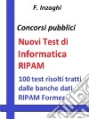 Test RIPAM di InformaticaQuesiti a risposta multipla di informatica tratti dalla banca dati del RIPAM Formez. E-book. Formato Mobipocket ebook di F. Inzaghi