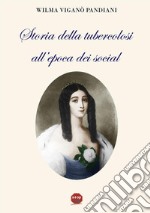 Storia della tubercolosi all'epoca dei social. E-book. Formato Mobipocket ebook