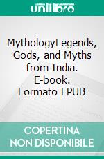 MythologyLegends, Gods, and Myths from India. E-book. Formato EPUB ebook