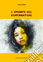 L'amante del Governatore. E-book. Formato Mobipocket