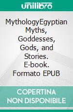 MythologyEgyptian Myths, Goddesses, Gods, and Stories. E-book. Formato EPUB ebook di Coby Evans