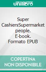 Super CashiersSupermarket people. E-book. Formato EPUB ebook di Enrico Mattioli