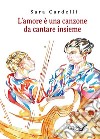 L&apos;amore è una canzone da cantare insieme. E-book. Formato Mobipocket ebook