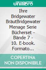 Ihre Bridgewater BräutBridgewater Menage Serie Bücherset - Bände 7 - 10. E-book. Formato EPUB ebook