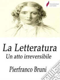 La LetteraturaUn atto irreversibile. E-book. Formato Mobipocket ebook di Piefranco Bruni 