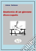 Anatomia di un giovane disoccupato   . E-book. Formato EPUB ebook