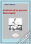 Anatomia di un giovane disoccupato   . E-book. Formato EPUB ebook