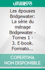 Les épouses Bridgewater: La série du ménage Bridgewater - Tomes 1 - 3. E-book. Formato Mobipocket ebook