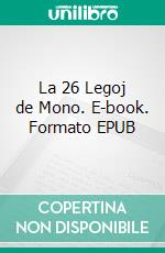 La 26 Legoj de Mono. E-book. Formato EPUB ebook