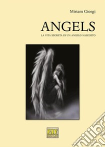 ANGELSLa vita segreta di un angelo nascosto. E-book. Formato EPUB ebook di Miriam Giorgi