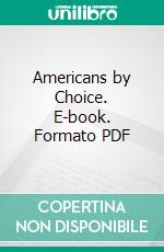 Americans by Choice. E-book. Formato PDF ebook