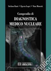 Compendio di diagnostica medico nucleare. E-book. Formato PDF ebook di Nino Monetti