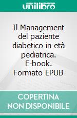 Il Management del paziente diabetico in età pediatrica. E-book. Formato EPUB ebook di Antonio De Pascalis