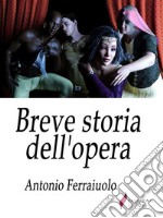 Breve storia dell'opera . E-book. Formato Mobipocket ebook